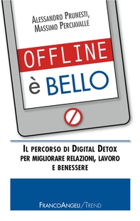 Offline è bello. Il percorso di Digital Detox per migliorare relazioni, lavoro e benessere - Librerie.coop Offline è bello. Il percorso di Digital Detox per migliorare relazioni, lavoro e benessere - Librerie.coop