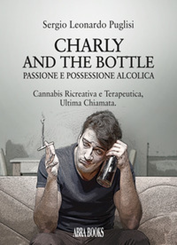 Charly and the bottle. Passione e possessione alcolica - Librerie.coop Charly and the bottle. Passione e possessione alcolica - Librerie.coop