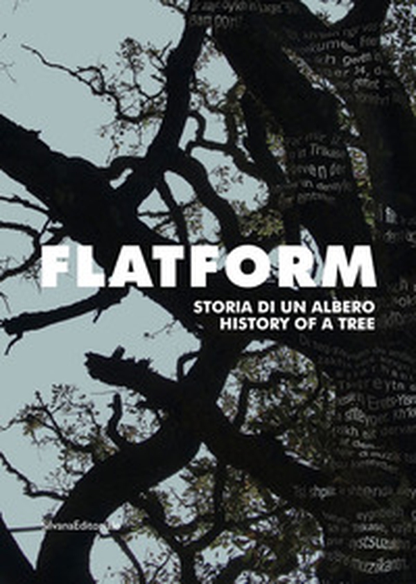 Flatform. Storia di un albero. Catalogo della mostra (Torino, 18 luglio-13 settembre 2020). Ediz. italiana e inglese - Librerie.coop Flatform. Storia di un albero. Catalogo della mostra (Torino, 18 luglio-13 settembre 2020). Ediz. italiana e inglese - Librerie.coop