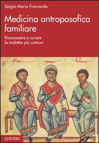 Medicina antroposofica familiare. Riconoscere e curare le malattie più comuni - Librerie.coop