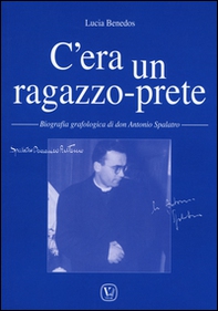 C'era un ragazzo-prete. Biografia grafologica di don Antonio Spalatro - Librerie.coop C'era un ragazzo-prete. Biografia grafologica di don Antonio Spalatro - Librerie.coop