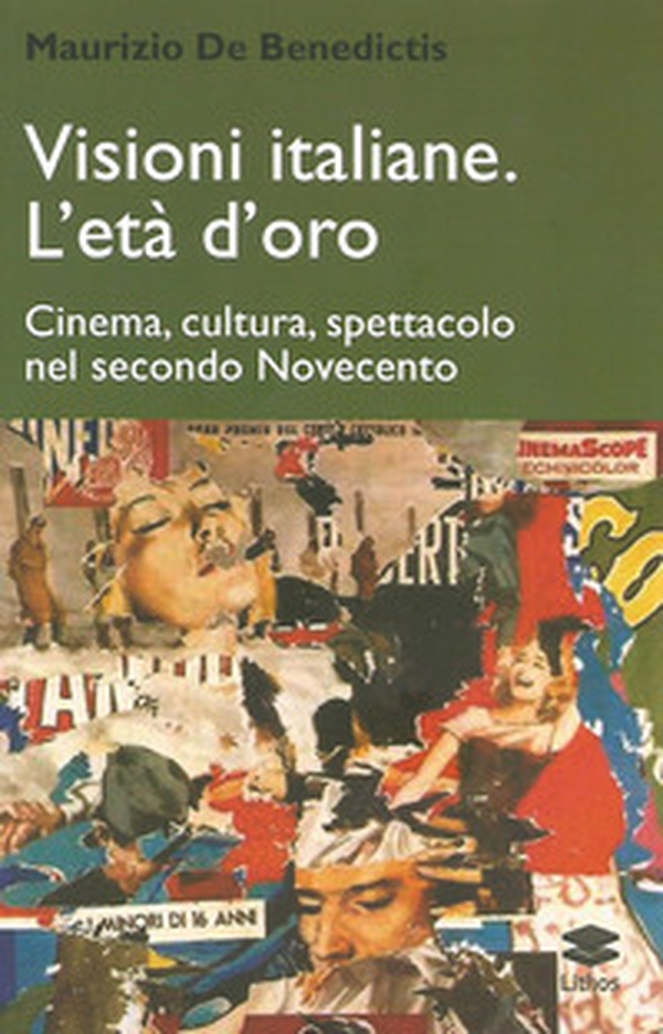 Visioni italiane. L'età d'oro. Cinema, cultura, spettacolo nel secondo Novecento - Librerie.coop Visioni italiane. L'età d'oro. Cinema, cultura, spettacolo nel secondo Novecento - Librerie.coop