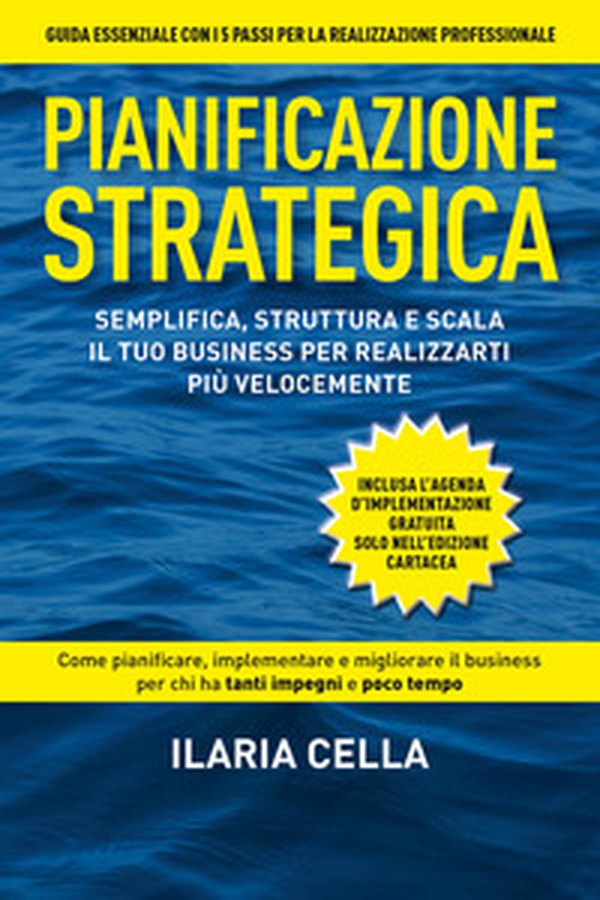 Pianificazione strategica. Semplifica, struttura e scala il tuo business per realizzarti più velocemente - Librerie.coop Pianificazione strategica. Semplifica, struttura e scala il tuo business per realizzarti più velocemente - Librerie.coop