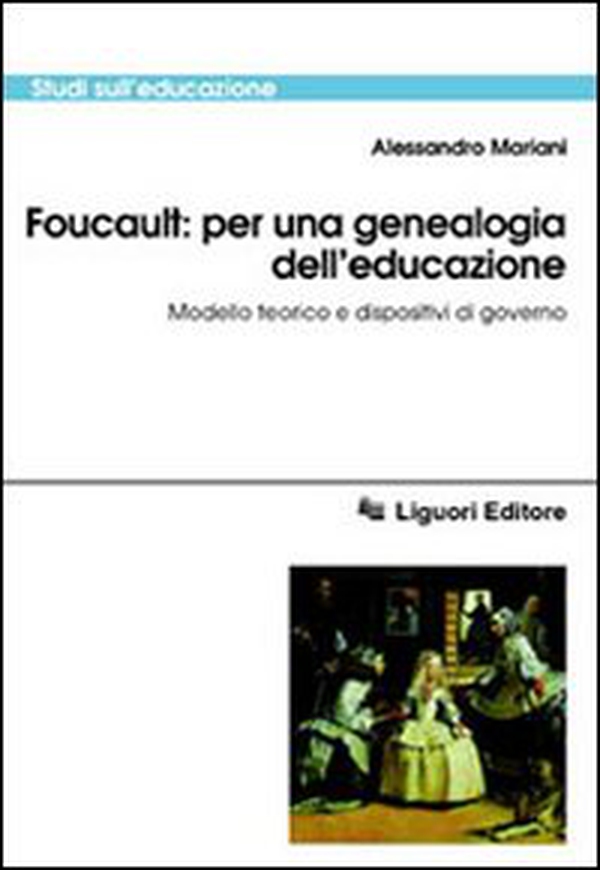 Foucault: per una genealogia dell'educazione. Modello teorico e dispositivi di governo - Librerie.coop