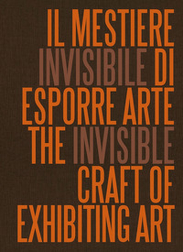 Il mestiere invisibile di esporre arte. Ediz. italiana e inglese - Librerie.coop