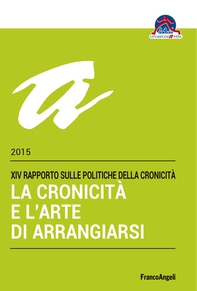 La cronicità e l’arte di arrangiarsi. XIV Rapporto sulle Politiche della Cronicità 2015 - Librerie.coop La cronicità e l’arte di arrangiarsi. XIV Rapporto sulle Politiche della Cronicità 2015 - Librerie.coop