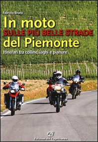 In moto sulle più belle strade del Piemonte. Itinerari tra colline, laghi e pianure - Librerie.coop