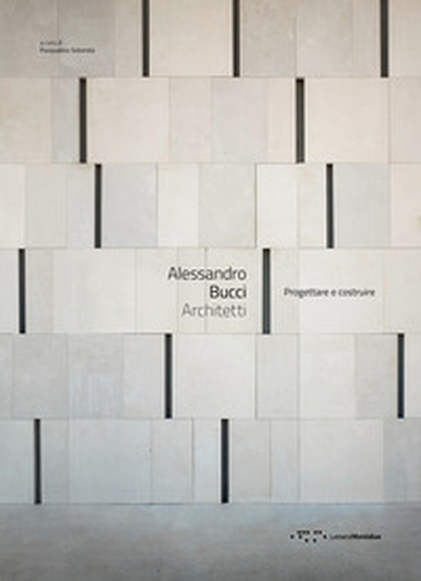 Alessandro Bucci Architetti. Progettare e costruire - Librerie.coop Alessandro Bucci Architetti. Progettare e costruire - Librerie.coop
