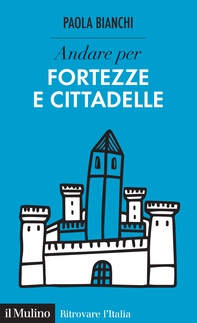 Andare per fortezze e cittadelle - Librerie.coop