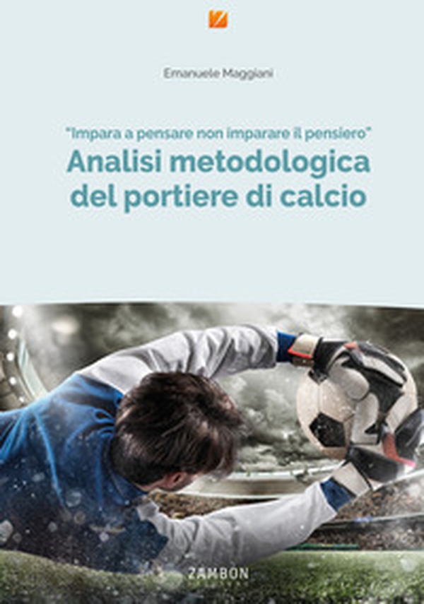 Analisi metodologica del portiere di calcio - Librerie.coop Analisi metodologica del portiere di calcio - Librerie.coop