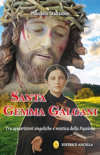 Santa Gemma Galgani. Tra apparizioni angeliche e mistica della passione - Librerie.coop