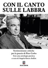 Con il canto sulle labbra. Testimonianze critiche per la poesia di Pino Corbo - Librerie.coop Con il canto sulle labbra. Testimonianze critiche per la poesia di Pino Corbo - Librerie.coop