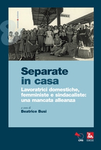 Separate in casa. Lavoratrici domestiche, femministe e sindacaliste: una mancata alleanza - Librerie.coop
