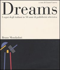 Dreams. I sogni degli italiani in 50 anni di pubblicità televisiva - Librerie.coop
