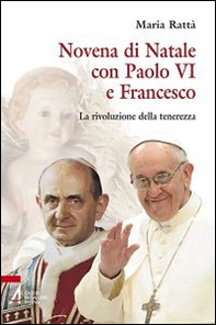 Novena di Natale con Paolo VI e Francesco. La rivoluzione della tenerezza - Librerie.coop