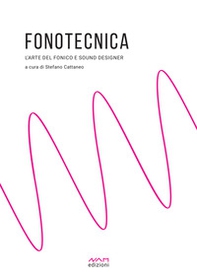 Fonotecnica. L'arte del fonico e del sound designer - Librerie.coop