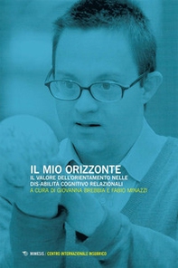Il mio orizzonte. Il valore dell'orientamento nelle dis-abilità cognitivo relazionali. Atti del Convegno (Varese, 23-25 ottobre 2024) - Librerie.coop Il mio orizzonte. Il valore dell'orientamento nelle dis-abilità cognitivo relazionali. Atti del Convegno (Varese, 23-25 ottobre 2024) - Librerie.coop