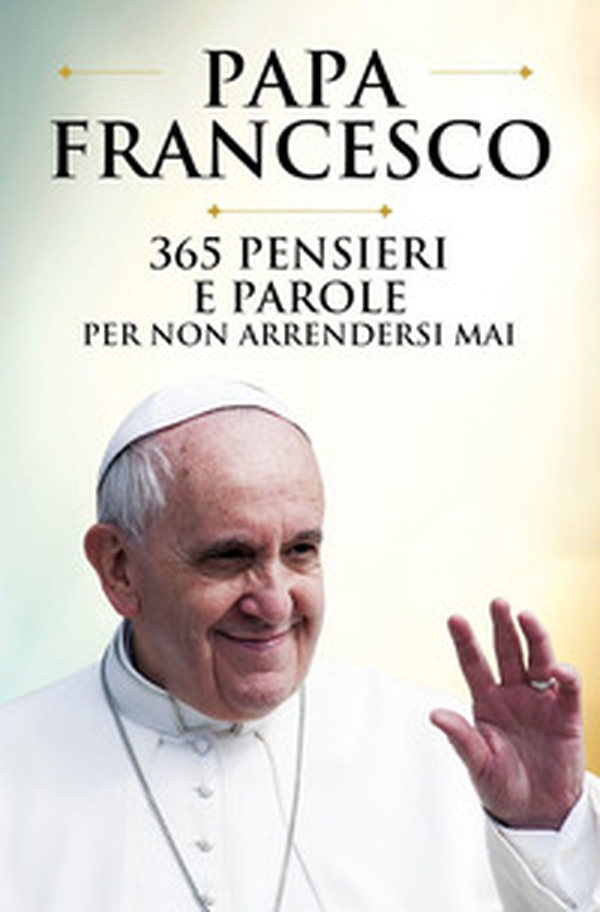 365 pensieri e parole per non arrendersi mai - Librerie.coop 365 pensieri e parole per non arrendersi mai - Librerie.coop