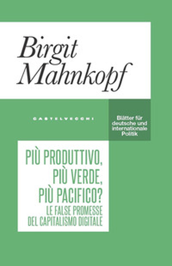 Più produttivo, più verde, più pacifico? Le false promesse del capitalismo digitale - Librerie.coop Più produttivo, più verde, più pacifico? Le false promesse del capitalismo digitale - Librerie.coop