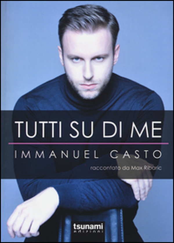 Tutti su di me. Immanuel Casto raccontato da Max Ribaric - Librerie.coop Tutti su di me. Immanuel Casto raccontato da Max Ribaric - Librerie.coop