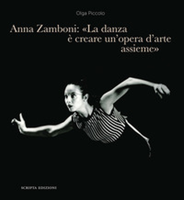 Anna Zamboni: «La danza è creare un'opera d'arte assieme». Un racconto tra maestri, insegnamento, Teatro alla Scala e danza futurista - Librerie.coop Anna Zamboni: «La danza è creare un'opera d'arte assieme». Un racconto tra maestri, insegnamento, Teatro alla Scala e danza futurista - Librerie.coop