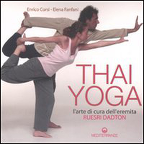 Thai yoga. L'arte di cura dell'eremita. «Ruesri Dadton» - Librerie.coop Thai yoga. L'arte di cura dell'eremita. «Ruesri Dadton» - Librerie.coop