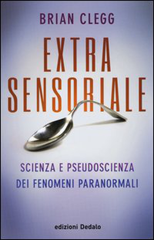 Extrasensoriale. Scienza e pseudoscienza dei fenomeni paranormali - Librerie.coop Extrasensoriale. Scienza e pseudoscienza dei fenomeni paranormali - Librerie.coop