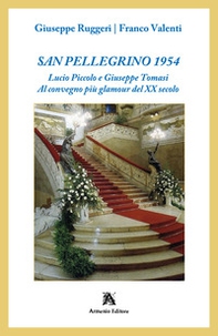 San Pellegrino 1954. Lucio Piccolo e Giuseppe Tomasi. Al convegno più glamour del XX secolo - Librerie.coop