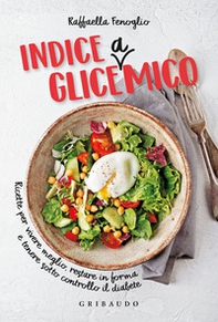 Indice gliceAmico. Ricette per vivere meglio, restare in forma e tenere sotto controllo il diabete - Librerie.coop Indice gliceAmico. Ricette per vivere meglio, restare in forma e tenere sotto controllo il diabete - Librerie.coop