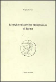 Ricerche sulla prima monetazione di Roma - Librerie.coop