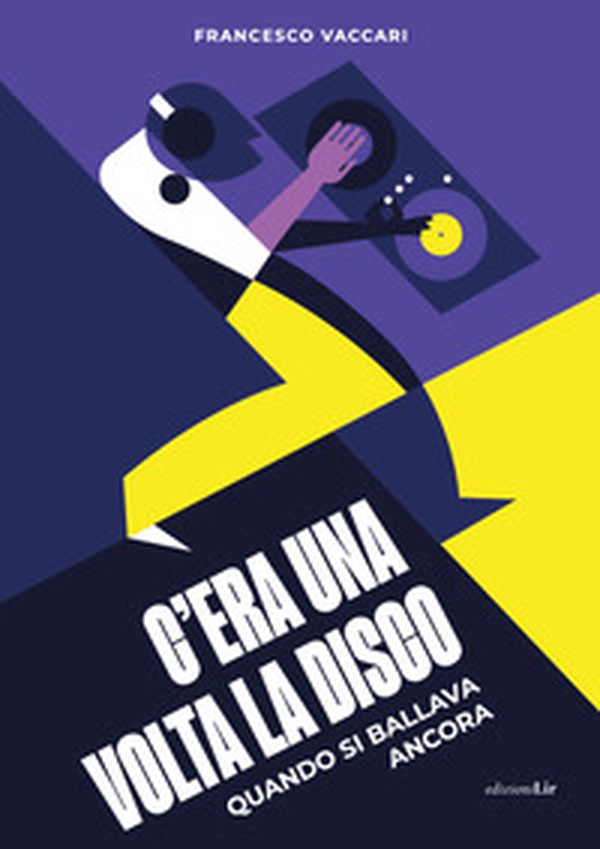 C'era una volta la disco. Quando si ballava ancora - Librerie.coop C'era una volta la disco. Quando si ballava ancora - Librerie.coop
