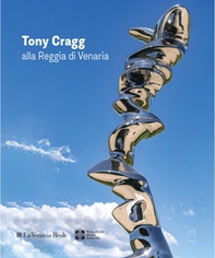 Tony Cragg alla Reggia di Venaria. Ediz. italiana e inglese - Librerie.coop