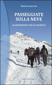 Passeggiate sulla neve. 44 escursioni con le ciaspole - Librerie.coop Passeggiate sulla neve. 44 escursioni con le ciaspole - Librerie.coop