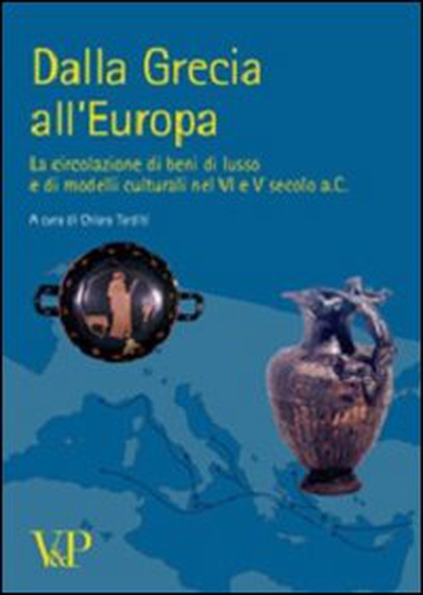 Dalla Grecia all'Europa. La circolazione di beni di lusso e di modelli culturali nel VI e V secolo a. C. - Librerie.coop Dalla Grecia all'Europa. La circolazione di beni di lusso e di modelli culturali nel VI e V secolo a. C. - Librerie.coop