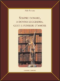 Sempre donare, a donna leggiadra gesti e pensieri d'amore - Librerie.coop Sempre donare, a donna leggiadra gesti e pensieri d'amore - Librerie.coop