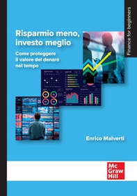 Risparmio meno, investo meglio. Come proteggere il valore del denaro nel tempo - Librerie.coop