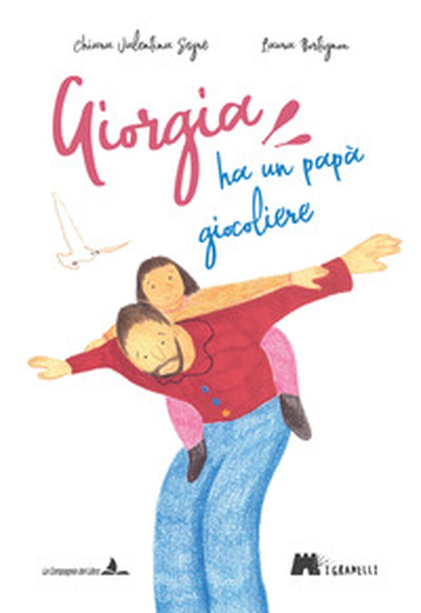 Giorgia ha un papà giocoliere - Librerie.coop Giorgia ha un papà giocoliere - Librerie.coop