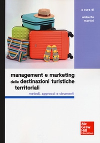 Management e marketing delle destinazioni turistiche territoriali. Metodi, approcci e strumenti - Librerie.coop