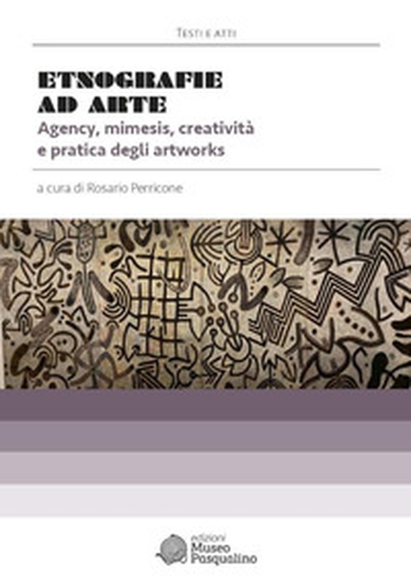 Etnografie ad Arte. Agency, mimesis, creatività e pratica degli artworks - Librerie.coop Etnografie ad Arte. Agency, mimesis, creatività e pratica degli artworks - Librerie.coop