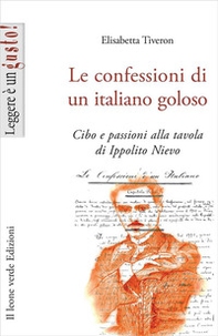Le confessioni di un italiano goloso. Cibo e passioni alla tavola di Ippolito Nievo - Librerie.coop Le confessioni di un italiano goloso. Cibo e passioni alla tavola di Ippolito Nievo - Librerie.coop