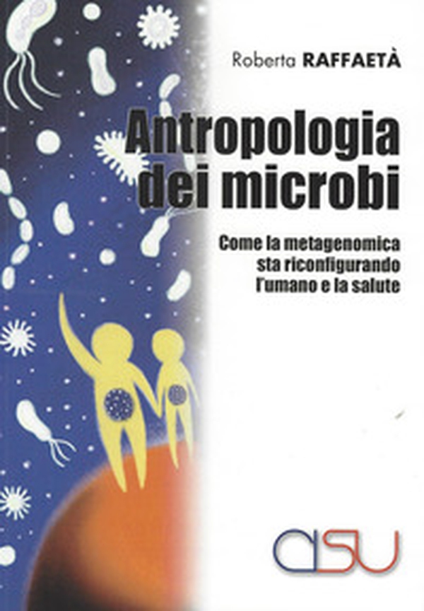 Antropologia dei microbi. Come la metagenomica sta configurando l'umano e la salute - Librerie.coop Antropologia dei microbi. Come la metagenomica sta configurando l'umano e la salute - Librerie.coop