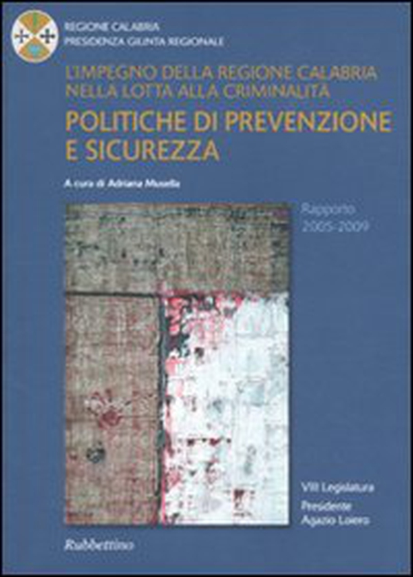 L'impegno della Regione Calabria nella lotta alla criminalità. Politiche di prevenzione e sicurezza. Rapporto 2005-2009 - Librerie.coop L'impegno della Regione Calabria nella lotta alla criminalità. Politiche di prevenzione e sicurezza. Rapporto 2005-2009 - Librerie.coop