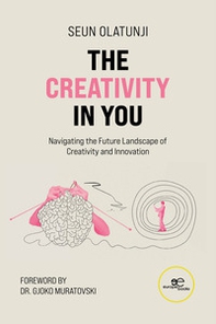 The creativity in you. Navigating the future landscape of creativity and innovation - Librerie.coop