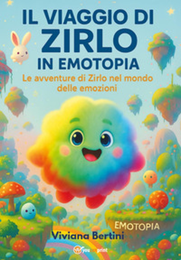 Il viaggio di Zirlo in Emotopia. Le avventure di Zirlo nel mondo delle emozioni - Librerie.coop Il viaggio di Zirlo in Emotopia. Le avventure di Zirlo nel mondo delle emozioni - Librerie.coop