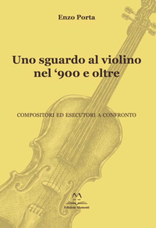 Uno sguardo al violino nel '900 e oltre. Compositori ed esecutori a confronto - Librerie.coop Uno sguardo al violino nel '900 e oltre. Compositori ed esecutori a confronto - Librerie.coop