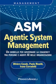 ASM Agentic System Management. Un modello per governare la coagency tra persone e agenti AI nelle organizzazioni - Librerie.coop