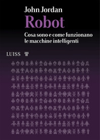 Robot. Cosa sono e come funzionano le macchine intelligenti - Librerie.coop