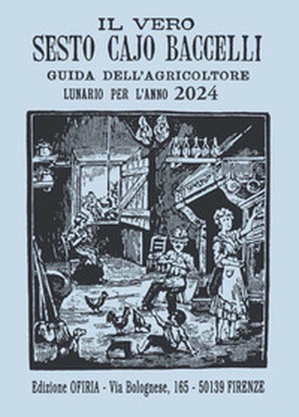 Il vero Sesto Cajo Baccelli. Guida dell'agricoltore. Lunario per l'anno 2024 - Librerie.coop Il vero Sesto Cajo Baccelli. Guida dell'agricoltore. Lunario per l'anno 2024 - Librerie.coop