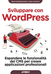 Sviluppare con WordPress. Espandere le funzionalità del CMS per creare applicazioni professionali - Librerie.coop Sviluppare con WordPress. Espandere le funzionalità del CMS per creare applicazioni professionali - Librerie.coop