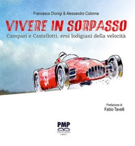Vivere in sorpasso. Campari e Castellotti, eroi lodigiani della velocità - Librerie.coop